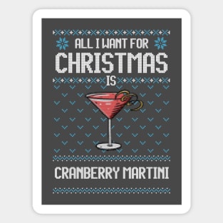 All I Want For Christmas Is Cranberry Martini - Ugly Xmas Sweater For Cocktail Lover Magnet